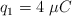 q_1 = 4\ \mu C