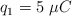q_1 = 5\ \mu C