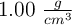 1. 00\ \textstyle{g\over cm^3}