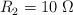 R_2 = 10\ \Omega