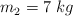 m_2 = 7\ kg