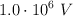 1.0\cdot 10^6\ V