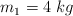 m_1 = 4\ kg