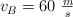 v_B = 60\ \textstyle{m\over s}