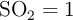 \ce{SO_2} = 1
