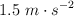 1.5\ m\cdot s^{-2}