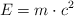 E  = m\cdot c^2