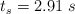 t_s  = 2.91\ s