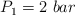 P_1  = 2\ bar