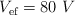 V_{\text{ef}} = 80\ V