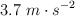 3.7\ m\cdot s^{-2}