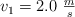 v_1 = 2.0\ \textstyle{m\over s}