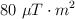 80\ \mu T\cdot m^2