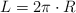 L = 2\pi \cdot R