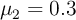 \mu_2= 0.3
