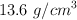 13.6\ g/cm^3