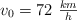 v_0 = 72\ \textstyle{km\over h}