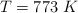 T = 773 \ K