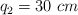q_2 = 30\ cm