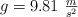 g = 9.81\ \textstyle{m\over s^2}