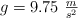 g  = 9.75\ \textstyle{m\over s^2}