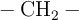 \ce{- CH_2 -}