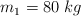 m_1 = 80\ kg