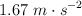1.67\ m\cdot s^{-2}