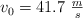 v_0 = 41.7\ \textstyle{m\over s}