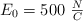 E_0 = 500\ \textstyle{N\over C}
