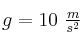 g = 10\ \textstyle{m\over s^2}