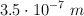 3.5\cdot 10^{-7}\ m