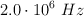 2.0\cdot 10^6\ Hz