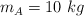 m_A = 10\ kg