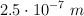2.5\cdot 10^{-7}\ m