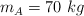 m_A  = 70\ kg