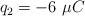 q_2 = -6\ \mu C