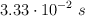 3.33\cdot 10^{-2}\ s