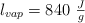 l_{vap} = 840\ \textstyle{J\over g}