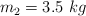 m_2 = 3.5\ kg