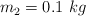 m_2 = 0.1\ kg
