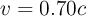 v  = 0.70c