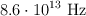8.6\cdot 10^{13}\ \text{Hz}
