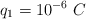 q_1 = 10^{-6}\ C