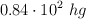 0.84\cdot 10^2\ hg