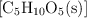 [\ce{C5H10O5(s)}]