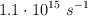 1.1\cdot 10^{15}\ s^{-1}