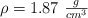 \rho = 1.87\ \textstyle{g\over cm^3}