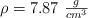 \rho = 7.87\ \textstyle{g\over cm^3}