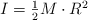I = \textstyle{1\over 2}M\cdot R^2